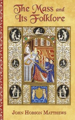 The Mass and Its Folklore by Matthews, John Hobson
