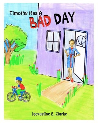 Timothy Has A Bad Day by Clarke, Jacqueline E.