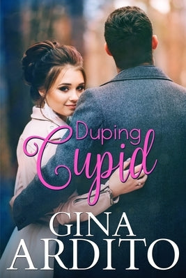 Duping Cupid: A Winter Short Story by Ardito, Gina