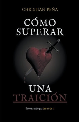 Cómo superar una Traición by Peña, Christian