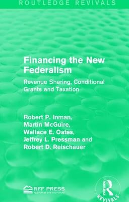 Financing the New Federalism: Revenue Sharing, Conditional Grants and Taxation by Inman, Robert P.