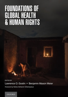 Foundations of Global Health & Human Rights by Gostin, Lawrence O.