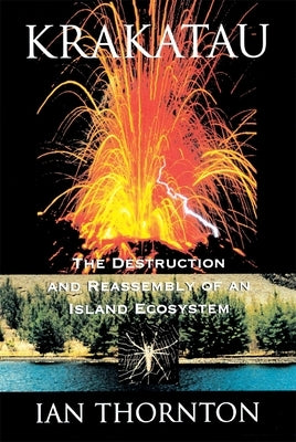 Krakatau: The Destruction and Reassembly of an Island Ecosystem by Thornton, Ian