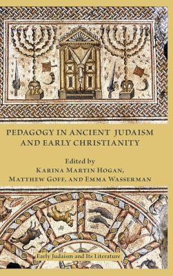 Pedagogy in Ancient Judaism and Early Christianity by Hogan, Karina Martin
