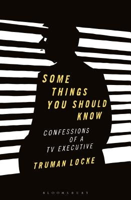 Some Things You Should Know: Confessions of a TV Executive by Locke, Truman