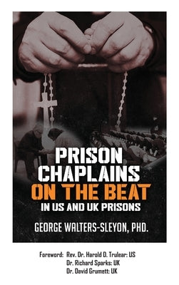 Prison Chaplains on the Beat in US and UK Prisons by Walters-Sleyon, George