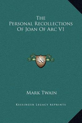 The Personal Recollections Of Joan Of Arc V1 by Twain, Mark