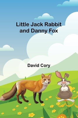 Little Jack Rabbit and Danny Fox by David Cory