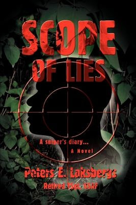 Scope of Lies: A sniper's diary... by Laksbergs, Peters E.