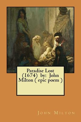 Paradise Lost (1674) by: John Milton ( epic poem ) by Milton, John