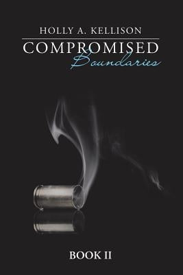 Compromised Boundaries: Book Ii by Kellison, Holly A.
