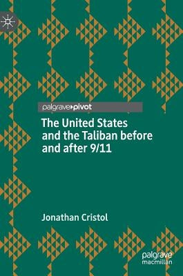 The United States and the Taliban Before and After 9/11 by Cristol, Jonathan
