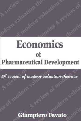 Economics of Pharmaceutical Development: A Review of Modern Valuation Theories by Favato, Giampiero