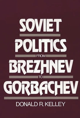 Soviet Politics from Brezhnev to Gorbachev by Kelley, Donald R.
