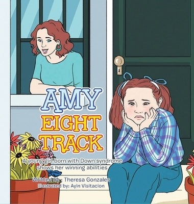 Amy Eight Track: A Young Girl Born with Down Syndrome by Gonzales, Theresa