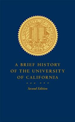 A Brief History of the University of California by Pelfrey, Patricia A.