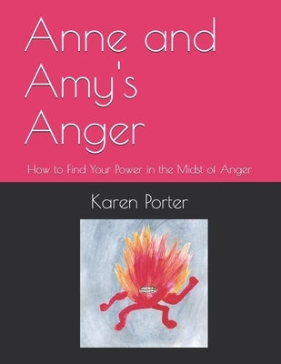 Anne and Amy's Anger: How to Find Your Power in the Midst of Anger by Porter, Christian Grace