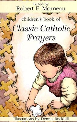 Children's Book of Classic Catholic Prayers by Morneau, Robert F.