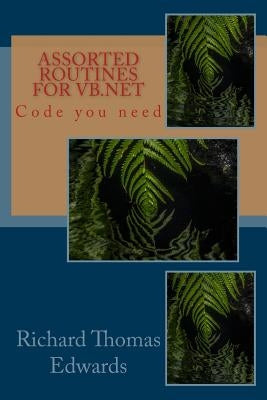 Assorted Routines For VB.Net: Code you need by Edwards, Richard Thomas