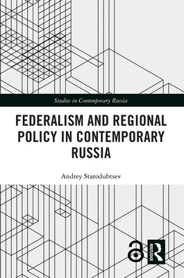 Federalism and Regional Policy in Contemporary Russia by Starodubtsev, Andrey