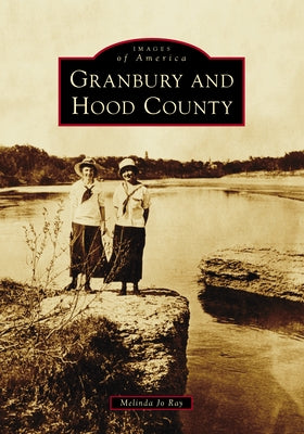 Granbury and Hood County by Ray, Melinda Jo