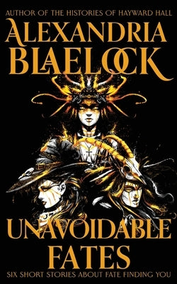 Unavoidable Fates by Blaelock, Alexandria