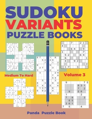 Sudoku Variants Puzzle Books Medium to Hard - Volume 3: Sudoku Variations Puzzle Books - Brain Games For Adults by Book, Panda Puzzle