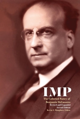 Imp: The Collected Poetry of Benjamin DeCasseres by Decasseres, Benjamin
