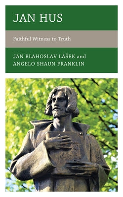 Jan Hus: Faithful Witness to Truth by Lásek, Jan Blahoslav