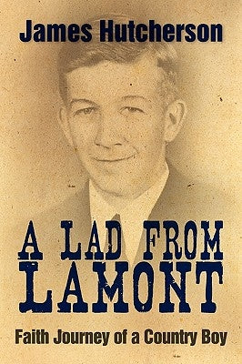 A Lad from Lamont: Faith Journey of a Country Boy by Hutcherson, James