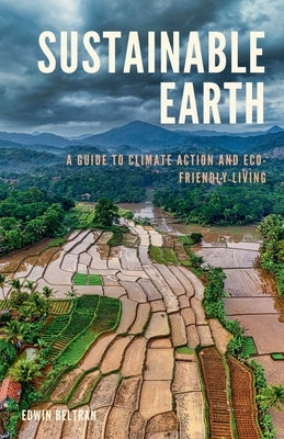 Sustainable Earth: A Guide to Climate Action and Eco-Friendly Living by Beltran, Edwin