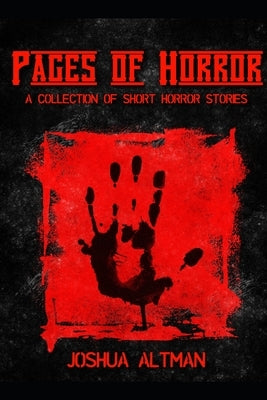 Pages of Horror: (A Collection of Short Horror Fiction) by Altman, Joshua