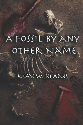 A Fossil by Any Other Name by Reams, Max W.