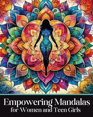 Empowering Mandalas for Women and Teen Girls: 50 Uplifting Coloring Book Designs and Affirmations to Nurture Your Inner Child with Strength, Grace, an by Coloring, Authentic