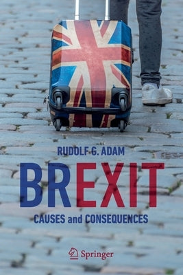 Brexit: Causes and Consequences by Adam, Rudolf G.