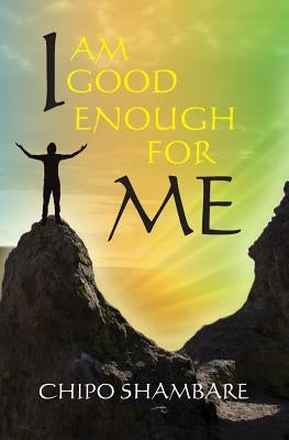 I Am Good Enough For Me by Shambare, Chipo