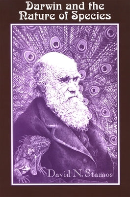 Darwin and the Nature of Species by Stamos, David N.