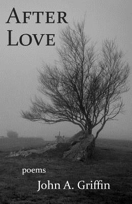 After Love: Poems by Griffin, John A.