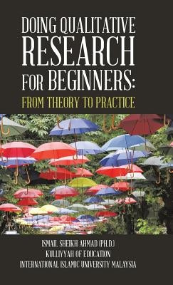 Qualitative Research for Beginners: From Theory to Practice by Sheikh Ahmad Phd, Ismail