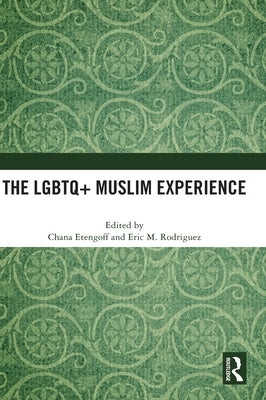 The LGBTQ+ Muslim Experience by Rodriguez, Eric M.