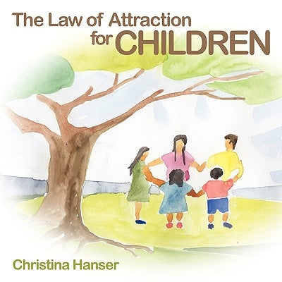The Law of Attraction for Children by Hanser, Christina
