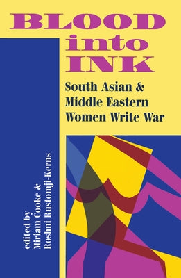 Blood Into Ink: South Asian And Middle Eastern Women Write War by Cooke, Miriam