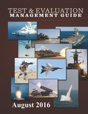 Test & Evaluation Management Guide: August 2016 by Department of Defense