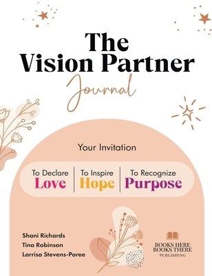 The Vision Partner Journal: Your Invitation To Declare Love, Inspire Hope, & Recognize Purpose by Richards, Shani Abeni