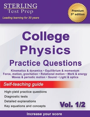 Sterling Test Prep College Physics Practice Questions: Vol. 1, High Yield College Physics Questions with Detailed Explanations by Test Prep, Sterling