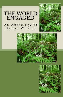 The World Engaged: An Anthology of Nature Writing by McLaughlin, Walt