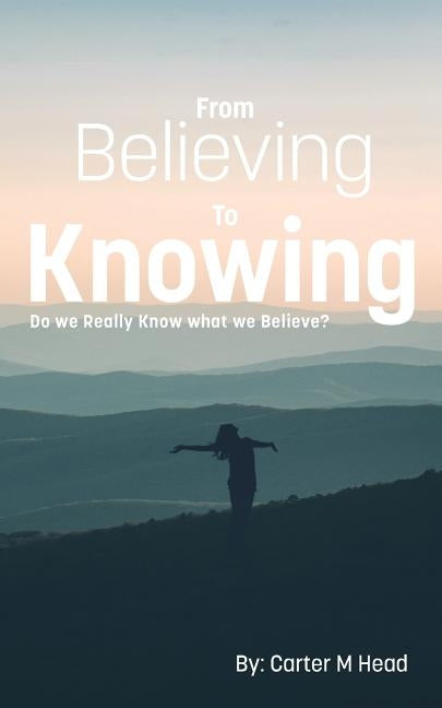 From Believing to Knowing by Head, Carter M.