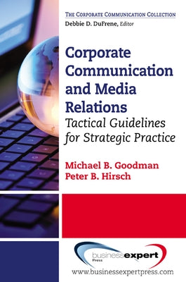 Corporate Communication: Tactical Guidelines for Strategic Practice by Goodman, Michael B.