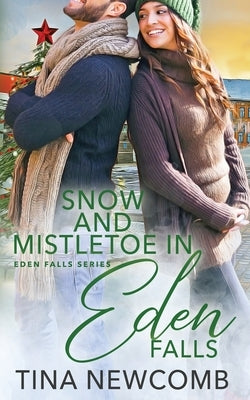 Snow and Mistletoe in Eden Falls: A clean, opposites attract romance by Newcomb, Tina