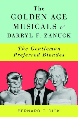 The Golden Age Musicals of Darryl F. Zanuck: The Gentleman Preferred Blondes by Dick, Bernard F.